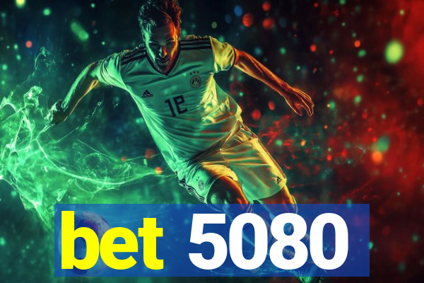 bet 5080